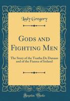 Gods and Fighting Men: The Story of the Tuatha De Danaan and the Fianna of Ireland 1518837859 Book Cover