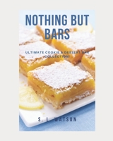 Nothing But Bars: Ultimate Cookie & Dessert Bar Collection! (Southern Cooking Recipes) B08BDT96WC Book Cover