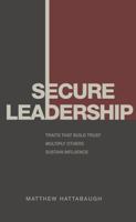 Secure Leadership: Traits That Build Trust, Multiply Others, and Sustain Influence B0GFSN4D84 Book Cover