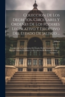 Coleccion De Los Decretos, Circulares Y Ordenes De Los Poderes Legislativo Y Ejecutivo Del Estado De Jalisco ...: Comprende La Legislación Del Estado ... Hasta ..., Volume 14... 1022617168 Book Cover