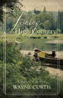 Fishing the High Country: A Memoir of the River 1773100831 Book Cover
