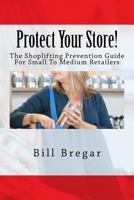 Protect Your Store!: The Shoplifting Prevention Guide for Small to Medium Retailers 197391252X Book Cover