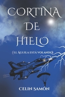 CORTINA DE HIELO: EL ÁGUILA ESTÁ VOLANDO (El Secreto de un Tunel en Paris serie) (Spanish Edition) B0C9SDHN1R Book Cover