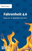 Fahrenheit 4.0: Essai sur la disparition du livre (Socio-Économie de la Chaîne Du Livre) (French Edition) 2343096082 Book Cover