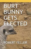 BURT BUNNY GETS ELECTED 1724039008 Book Cover