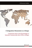 L'Intégration Monnetaire en Afrique: Croisement entre Cycle Économique et Intensité Commerciale intra CER en Afrique (French Edition) 9999344801 Book Cover