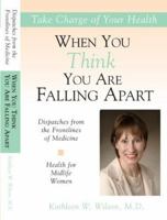 Health for Midlife Women: When You Think You Are Falling Apart (Dispatches from the Frontlines of Medicine) 0974297623 Book Cover