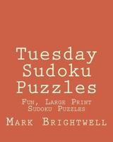 Tuesday Sudoku Puzzles: Fun, Large Print Sudoku Puzzles 1482059053 Book Cover