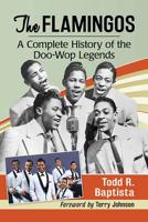 The Flamingos: A Complete History of the Doo-Wop Legends 1476679827 Book Cover