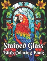 Stained Glass Birds Coloring Book: Elegant bird designs in stunning stained glass for coloring fun! B0CCCVG9GD Book Cover