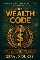 THE WEALTH CODE: UNLOCKING FINANCIAL FREEDOM IN THE NEW AMERICA B0GVS1LKNL Book Cover
