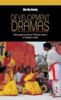 Development Dramas: Reimagining Rural Political Action in Eastern India 1138662593 Book Cover