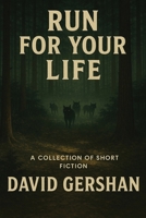 Run for Your Life: A Collection of Short Fiction B0FTM9THRL Book Cover
