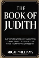 The Book of Judith: Old Testament Apocrypha on Faith, Courage, Divine Deliverance, and God’s Triumph over Oppression (Grapevine Press) (Bible Apocrypha and Gnostic Gospels Collection) 9371232358 Book Cover