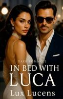 In Bed With Luca: Dark Romance 809095524X Book Cover