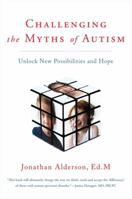 Challenging The Myths Of Autism: Unlock New Possibilities and Hope 1554688701 Book Cover
