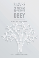 Slaves of the One They Chose to Obey: A Family Torn Apart 1665584955 Book Cover