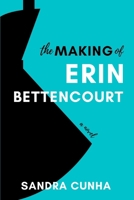 The Making of Erin Bettencourt 0993942962 Book Cover