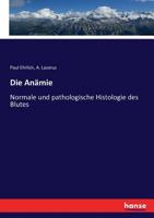 Die Anaemie, Vol. 1: Normale Und Pathologische Histologie Des Blutes (Classic Reprint) 3743343851 Book Cover