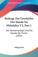 Beitrage Zur Geschichte Der Stande Im Mittelalter V2, Part 1: Der Sachsenspiegel Und Die Stande Der Freien (1905) 1160317267 Book Cover