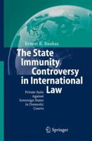 The State Immunity Controversy in International Law: Private Suits Against Sovereign States in Domestic Courts 3642065120 Book Cover