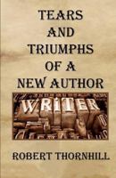 Tears and Triumphs of a New Author 1456377183 Book Cover
