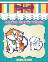 SUPER NETTE TIERE - Malbuch F�r Kinder: MEERTIERE, BAUERNHOFSTIERE, Dschungeltiere, HOLZLANDTIERE UND ZIRKUSTIERE B08KH3RF7X Book Cover
