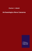 Archaeologia Nova Caesarea: 1907-1909; Volume 1 1360427856 Book Cover