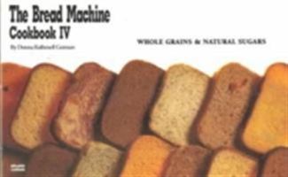 The Bread Machine Cookbook IV: Whole Grains & Natural Sugars (Nitty Gritty Cookbooks) (Nitty Gritty Cookbooks) 1558670491 Book Cover