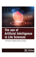 The Use of Artificial Intelligence in Life Sciences 1774690667 Book Cover