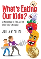 What's Eating Our Kids?: A Parent’s Guide to Food Allergy, Intolerance, and Toxicity B0CFCYNCN6 Book Cover
