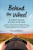 Behind the Wheel: A Mother's Journal of a Year on the Road: This Is a True Story about My Family's Life as We Moved from Our Spacious House in London to a 29' RV Traveling 28,000 Miles Across North Am 061547358X Book Cover