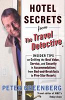 Hotel Secrets from the Travel Detective: Insider Tips on Getting the Best Value, Service, and Security in Accommodations from Bed-and-Breakfasts to Five-Star ... (Hotel Secrets from the Travel Detecti 0375759727 Book Cover