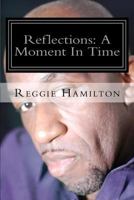 Reflections: A Moment in Time 1477619704 Book Cover