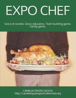 EXPO CHEF: Gioco educativo. Gioco di società. Gioco di ruolo. Team building game. Family game. 1724027212 Book Cover