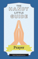The Handy Little Guide to Prayer 1681926946 Book Cover