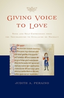 Giving Voice to Love: Song and Self-Expression from the Troubadours to Guillaume de Machaut 0199757240 Book Cover