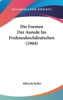Die Formen Der Anrede Im Fruhneuhochdeutschen (1904) 1247740234 Book Cover