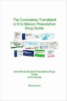 Completely Translated U.S. to Mexico Prescription Drug Guide 143030314X Book Cover