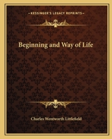 The Beginning And Way Of Life ...: Illustrated With One Hundred Twenty-four Half-tone Copper Plates 1015512771 Book Cover