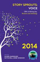 Story Sprouts: Voice: CBW-LA Writing Day Resource and Anthology 2014 (Volume 2) 0989878724 Book Cover