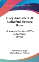 Diary And Letters Of Rutherford Birchard Hayes: Nineteenth President Of The United States 1018610375 Book Cover
