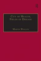City of Health, Fields of Disease: Revolutions in the Poetry, Medicine, and Philosophy of Romanticism 0754635422 Book Cover