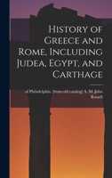 History of Greece and Rome, Including Judea, Egypt, and Carthage 1017011524 Book Cover