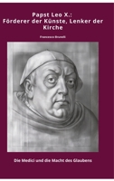 Papst Leo X.: Förderer der Künste, Lenker der Kirche: Die Medici und die Macht des Glaubens (German Edition) 3384465318 Book Cover