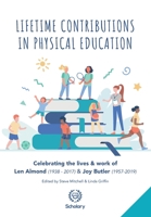 Lifetime Contributions in Physical Education: Celebrating the lives and work of Len Almond (1938-2017) and Joy Butler 1999909216 Book Cover
