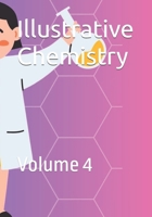 Illustrative Chemistry: Volume 4 B0FPM4YLL6 Book Cover