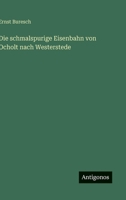 Die schmalspurige Eisenbahn von Ocholt nach Westerstede 356312650X Book Cover
