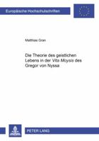 Die Theorie Des Geistlichen Lebens in Der «Vita Moysis» Des Gregor Von Nyssa 3631574681 Book Cover