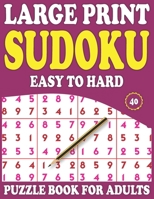 Large Print Sudoku Puzzle Book For Adults: 40: Sudoku Helps To Boost Your Brainpower-Easy To Hard Sudoku Puzzles With Solution B08WZ8XRPP Book Cover